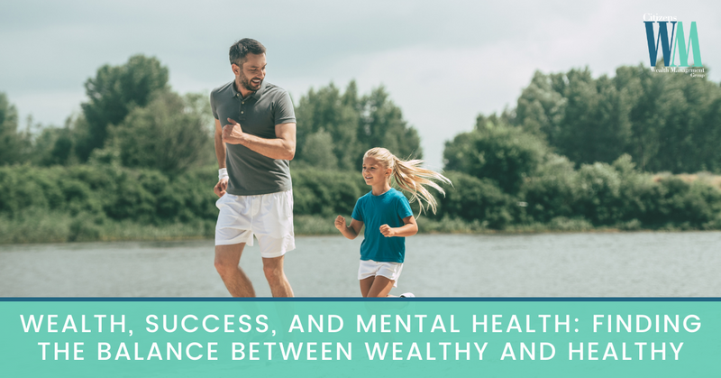 Wealth, Success, and Mental Health: Finding the Balance Between Wealthy and Healthy