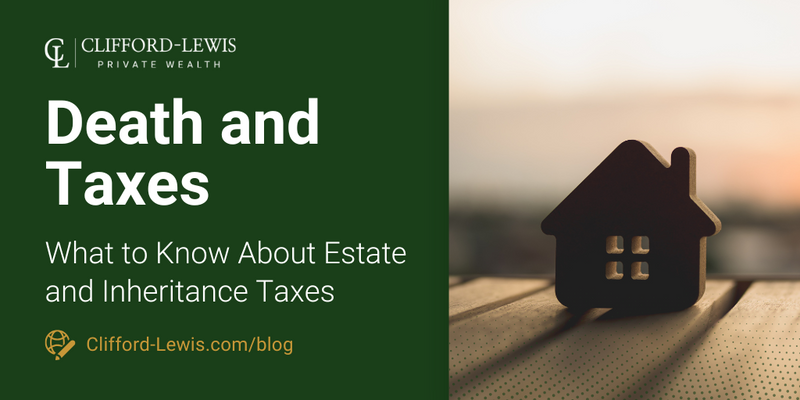 Death and Taxes: What to Know About Estate and Inheritance Taxes