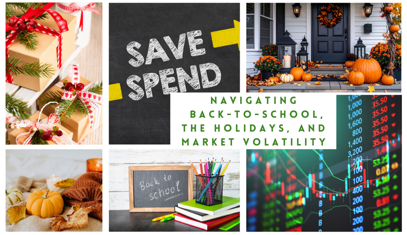Navigating Back-to-School, the Holidays, and Market Volatility: A Guide to Financial Peace of Mind