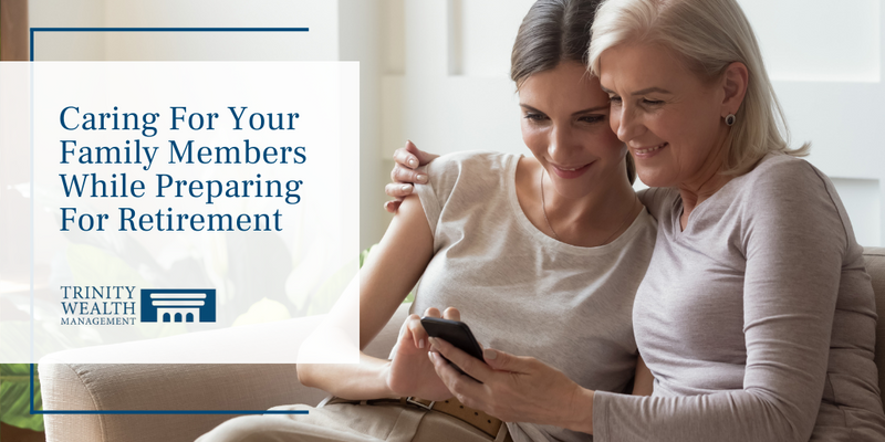 Caring For Your Family Members While Preparing For Retirement