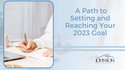 A Path to Setting and Reaching Your 2023 Goals