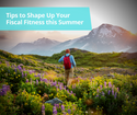 Tips to Shape Up Your Fiscal Fitness this Summer