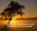 The History, Significance, and Celebration of Juneteenth