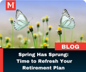Spring Has Sprung: Time to Refresh Your Retirement Plan