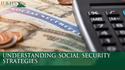 Understanding Social Security Strategies