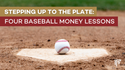 Stepping Up to the Plate: Four Baseball Money Lessons