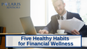 Five Healthy Habits for Financial Wellness