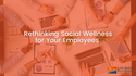 Rethinking Social Wellness for Your Employees