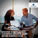 Investor Summer School: 3 Investing Moves to Make Before Summer is Over