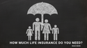 How Much Life Insurance Do You Need?