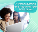 A Path to Setting and Reaching Your 2023 Goals