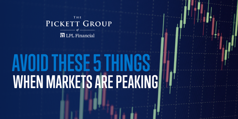 Avoid These 5 Things When Markets are Peaking