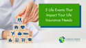 5 Life Events That Impact Your Life Insurance Needs