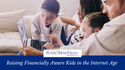 Raising Financially Aware Kids in the Internet Age
