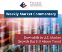 Downshift in U.S. Market Growth But Still Above Trend
