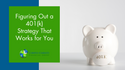 Figuring Out a 401(k) Strategy That Works for You