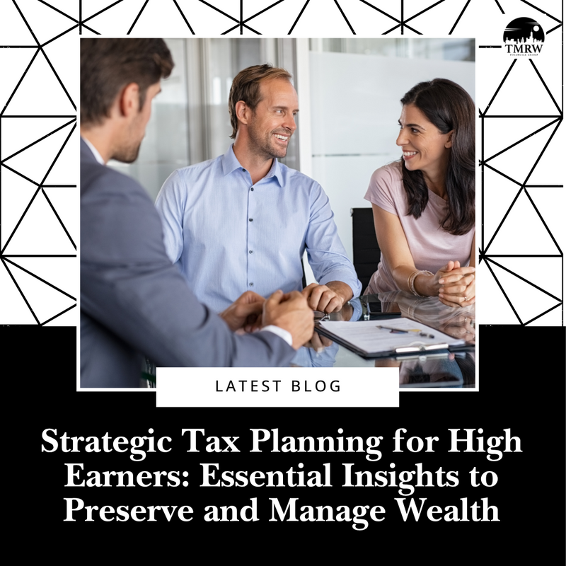 Strategic Tax Planning for High Earners: Essential Insights to Preserve and Manage Wealth