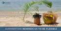 Summer Time Reminds Us to Be Flexible