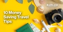 10 Money-Saving Travel Tips