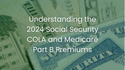 Understanding the 2024 Social Security COLA and Medicare Part B Premiums