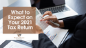 What to Expect on Your 2021 Tax Return