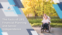 The Facts of LIFE (Living Independently For Elders): Financial Planning and Senior Independence