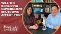 Dollars & Sense: Will the Impending Government Shutdown Affect You?