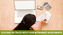 Staying on Track with Your Retirement Investments