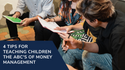 4 Tips for Teaching Children the ABCs of Money Management