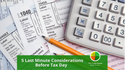 5 Last Minute Considerations Before Tax Day