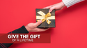 Give the Gift of A LifeTime
