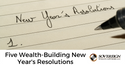 Five Wealth-Building New Year's Resolutions