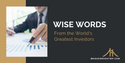Wise Words from the World's Greatest Investors