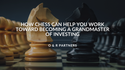 How Chess Can Help You Work Toward Becoming a Grandmaster of Investing