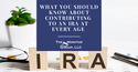 What You Should Know About Contributing to an IRA at Every Age