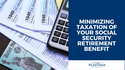 Minimizing Taxation of Your Social Security Retirement Benefit