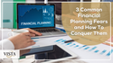 3 Common Financial Planning Fears and How To Conquer Them