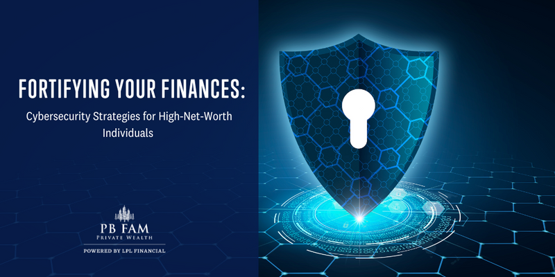 Fortifying Your Finances: Cybersecurity Strategies for High-Net-Worth Individuals