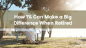 How 1% Can Make a Big Difference When Retired