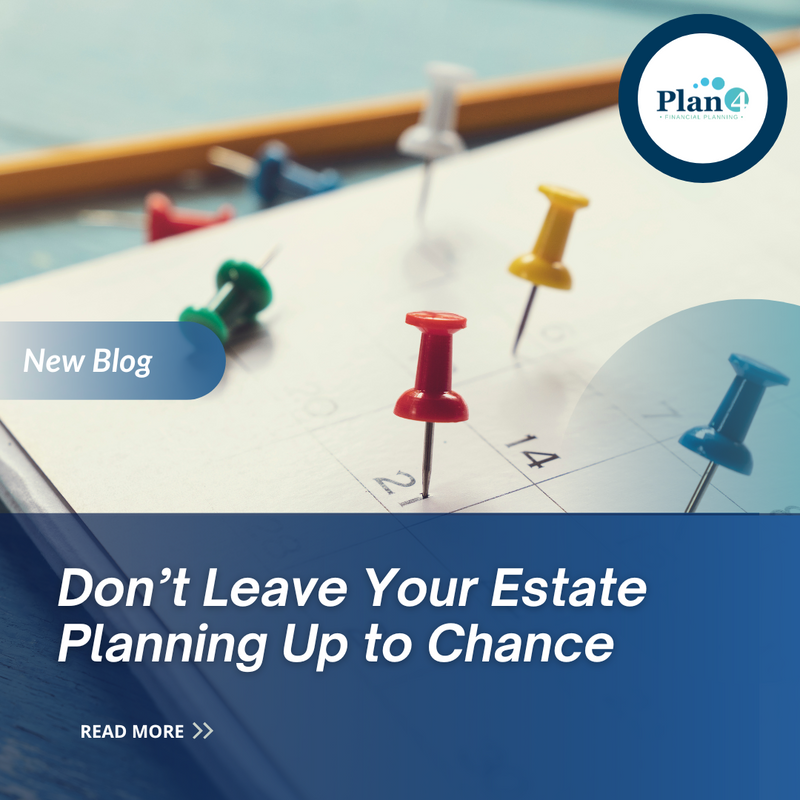 Don’t Leave Your Estate Planning Up to Chance