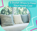 5 Stylish Ways to Keep Your Home Cool