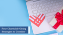 4 CHARITABLE GIVING STRATEGIES TO CONSIDER