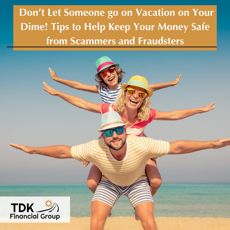 Don’t Let Someone Go on Vacation on Your Dime: How to Keep Your Money Safe from Scammers