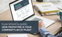 Plan Sponsor Guide: How Protected Is Your Company’s 401(K) Plan?