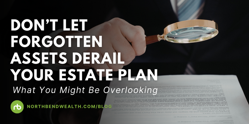 Don’t Let Forgotten Assets Derail Your Estate Plan: What You Might Be Overlooking