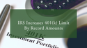 IRS Increases 401(k) Limit By Record Amounts