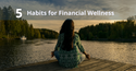 Five Healthy Habits for Financial Wellness