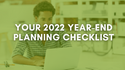 Your 2022 Year-End Planning Checklist