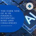 The Dark Side of AI in Finance: Potential Risks & Challenges