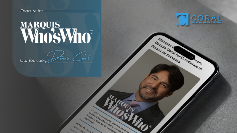 Dennis Coral, Founder of Coral Wealth Management, Featured in Marquis Who’s Who